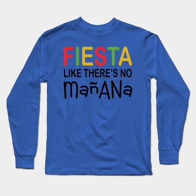 Fiesta Like There's No Manana Long Sleeve T-Shirt by PeppermintClover